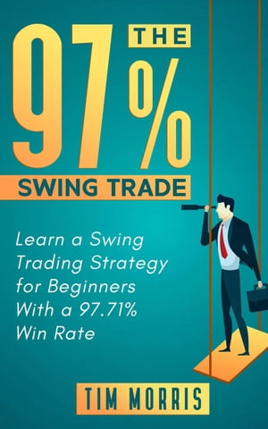 The 97% Swing Trade: Learn a Swing Trading Strategy for Beginners With a 97.71% Win Rate Swing Trading BooksŻҽҡ[ Tim Morris ]