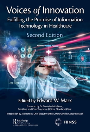 Voices of Innovation Fulfilling the Promise of Information Technology in Healthcare【電子書籍】