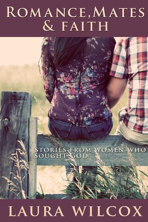 Romance, Mates & Faith: Stories from women who sought God