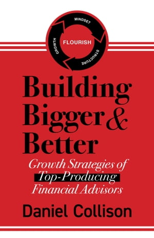 Building Bigger & Better Growth Strategies of Top-Producing Financial Advisors