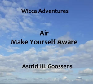 Air - Make Yourself Aware Wicca Adventures, 3【電子書籍】 Astrid HL Goossens