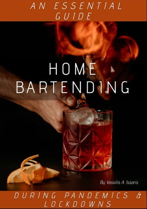 Home Bartending An Essential Guide During Pandemics & Lockdowns