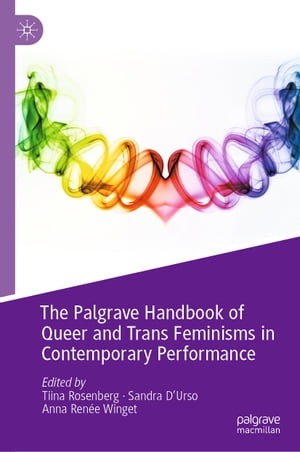 The Palgrave Handbook of Queer and Trans Feminisms in Contemporary PerformanceŻҽҡ
