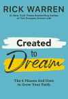 Created to Dream The 6 Phases God Uses to Grow Your Faith【電子書籍】[ Rick Warren ]