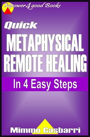 Quick Metaphysical Remote Healing: In 4 Easy Steps