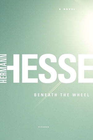 Beneath the Wheel A Novel【電子書籍】[ Hermann Hesse ]