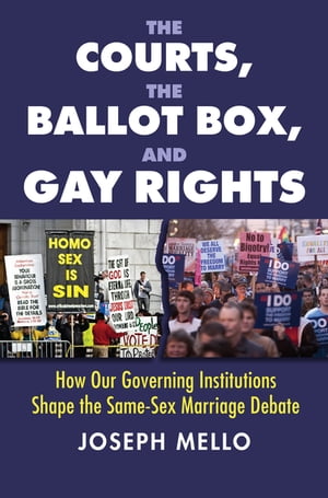 The Courts, the Ballot Box, and Gay Rights How Our Governing Institutions Shape the Same-Sex Marriage Debate