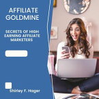 AFFILIATE GOLDMINE SECRET OF HIGH EARNING AFFILIATE MARKETERS【電子書籍】[ Ayomide Ojo ]