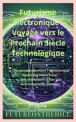 Futurisme Électronique Voyage vers le Prochain Siècle Technologique