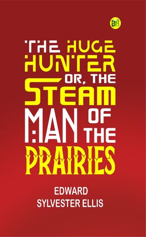 ŷKoboŻҽҥȥ㤨The Huge Hunter; Or, The Steam Man of the PrairiesŻҽҡ[ Edward Sylvester Ellis ]פβǤʤ158ߤˤʤޤ