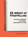 52 Weeks of Storytelling: A Guide to Writing Your Story One Page at A Time 52 We...
