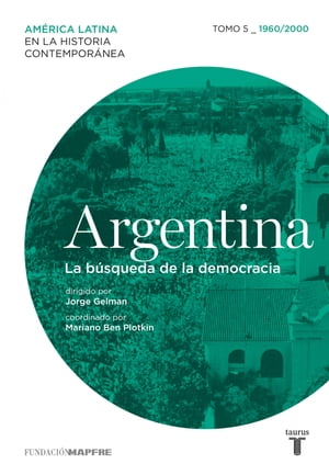 Argentina. La b?squeda de la democracia. Tomo 5 (1960-2000)