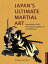 Japan's Ultimate Martial Art