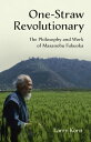 One-Straw Revolutionary The Philosophy and Work of Masanobu Fukuoka