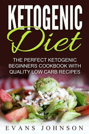 Ketogenic Diet: The Perfect Ketogenic Beginners 