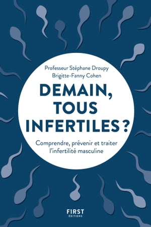 Demain, tous infertiles ? - Comprendre et prévenir l'infertilité masculine