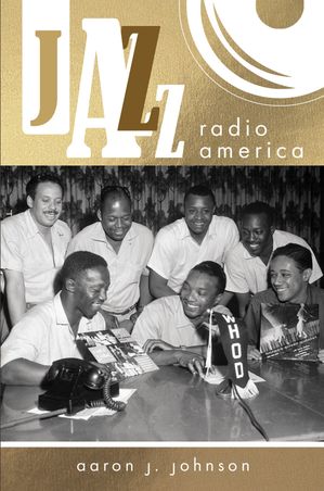 Jazz Radio America【電子書籍】[ Aaron J. Johnson ]