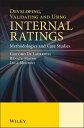 Developing, Validating and Using Internal Ratings Methodologies and Case Studies...