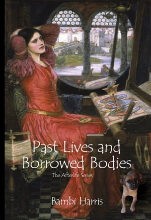 Past Lives and Borrowed Bodies The Afterlife SeriesŻҽҡ[ Bambi Harris ]