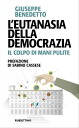 Lfeutanasia della democrazia Il colpo di mani puliteydqЁz[ Giuseppe Benedetto ]