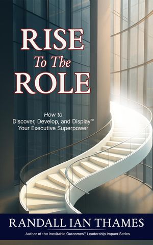Rise to the Role How to Discover, Develop, and Display Your Executive Superpower【電子書籍】[ Ra..
