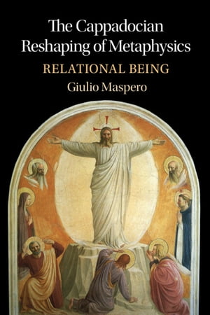 The Cappadocian Reshaping of Metaphysics Relational BeingŻҽҡ[ Giulio Maspero ]