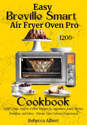 Easy Breville Smart Air Fryer Oven Pro Cookbook 