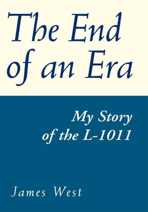 The End of an Era My Story of the L-1011【電子書籍】[ James T. West ]