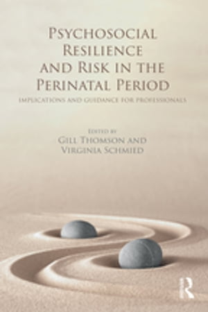 Psychosocial Resilience and Risk in the Perinatal Period Implications and Guidance for Professionals【電子書籍】