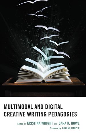 Multimodal and Digital Creative Writing Pedagogies