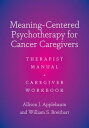 Meaning-Centered Psychotherapy for Cancer Caregivers Therapist Manual and Caregi...