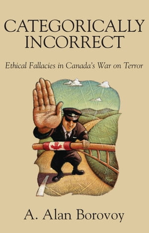 ŷKoboŻҽҥȥ㤨Categorically Incorrect Ethical Fallacies in Canada's War on TerrorŻҽҡ[ A. Alan Borovoy ]פβǤʤ1,172ߤˤʤޤ