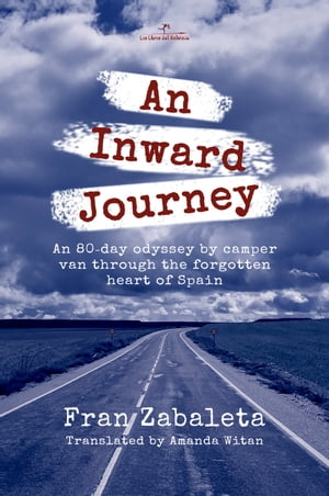 An Inward Journey An 80-day odyssey by camper van through the forgotten heart of SpainŻҽҡ[ Fran Zabaleta ]