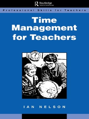 Time Management for Teachers【電子書籍】[ Nelson, Ian ]