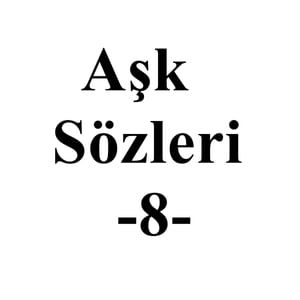 Aşk Sözleri 8