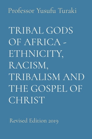 TRIBAL GODS OF AFRICA - ETHNICITY, RACISM, TRIBALISM AND THE GOSPEL OF CHRIST