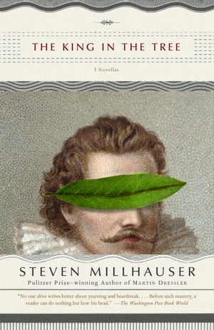The King in the Tree【電子書籍】[ Steven Millhauser ]