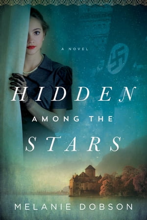 Hidden Among the Stars【電子書籍】[ Melanie Dobson ]