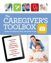 The Caregiver's Toolbox Checklists, Forms, Resources, Mobile Apps, and Straight Talk to Help You Provide Compassionate Care