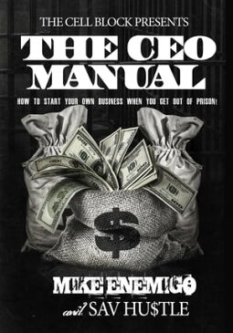 The CEO Manual: How to Start Your Own Business When You Get Out of Prison【電子書籍】[ Mike Enemigo ]