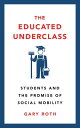 The Educated Underclass Students and the Promise of Social Mobility【電子書籍】[ Gary ...