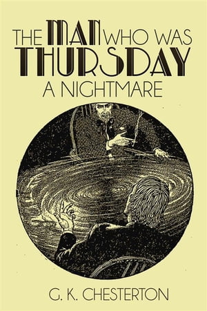 The Man Who Was Thursday A Nightmare【電子書籍】[ G. K. Chesterton ]