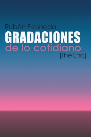 Gradaciones de lo cotidiano (The End)