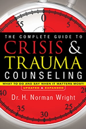 The Complete Guide to Crisis & Trauma Counseling
