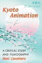 Kyoto Animation A Critical Study and Filmography【電子書籍】 Dani Cavallaro