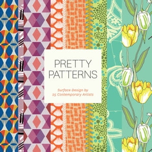 Pretty Patterns Surface Design by 25 Contemporary Artists【電子書籍】 Chronicle Books