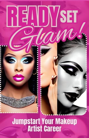 Ready, Set, Glam! : Jumpstart Your Makeup Artist