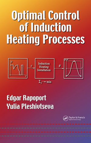 Optimal Control of Induction Heating Processes【電子書籍】[ Edgar Rapoport ]