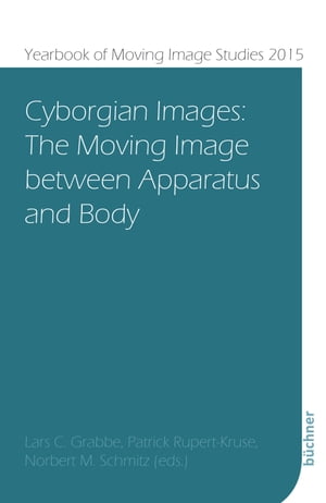 Cyborgian Images The Moving Image between Apparatus and Body