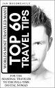 The World’s Most Traveled Man’s Top 60 Travel Tips For the Seasonal Traveler to ...